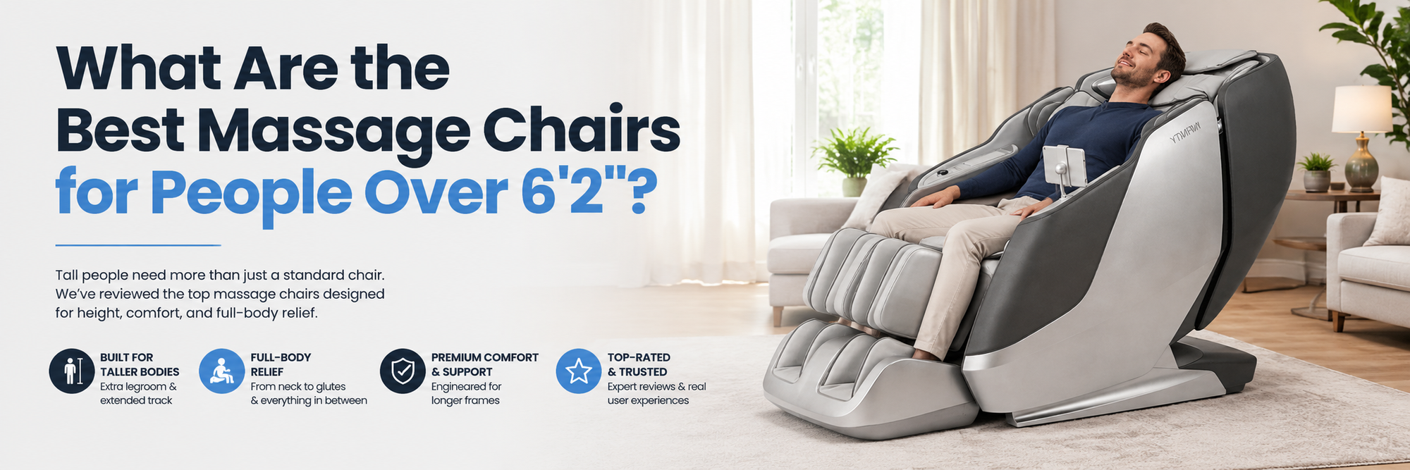 A man reclines in a large gray and black massage chair in a bright living room. Large text on the left reads, 'What Are the Best Massage Chairs for People Over 6'2"?', with feature callouts below.